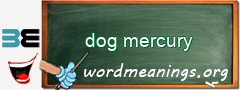 WordMeaning blackboard for dog mercury